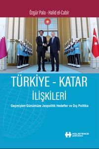 Türkiye-Katar İlişkileri & Geçmişten Günümüze Jeopolitik Hedefler ve Dış Politika
