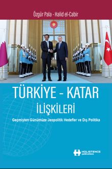 Türkiye-Katar İlişkileri & Geçmişten Günümüze Jeopolitik Hedefler ve Dış Politika