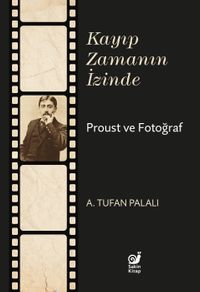 Kayıp Zamanın İzinde Proust ve Fotoğraf