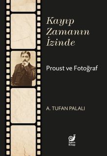 Kayıp Zamanın İzinde Proust ve Fotoğraf