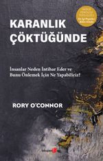 Karanlık Çöktüğünde & İnsanlar Neden İntihar Eder ve Bunu Önlemek İçin Ne Yapabiliriz?