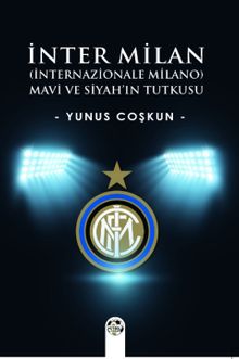 İnter Milan (İnternazionale Milano) & Mavi Ve Siyah'ın Tutkusu