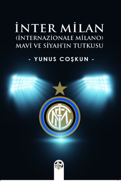 İnter Milan (İnternazionale Milano) & Mavi Ve Siyah'ın Tutkusu