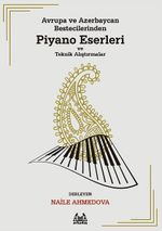 Avrupa ve Azerbaycan Bestecilerinden Piyano Eserleri ve Teknik Alıştırmalar