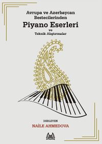 Avrupa ve Azerbaycan Bestecilerinden Piyano Eserleri ve Teknik Alıştırmalar
