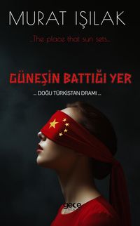 Güneşin Battığı Yer & Doğu Türkistan Dramı