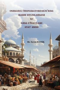 Osmanlı İmparatorluğu’nda Narh Uygulaması ve Gıda Fiyatları (1547-1800)