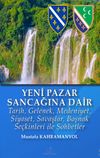 Yeni Pazar Sancağı&rsquo;na Dair & Tarih, Gelenek, Medeniyet, Siyaset, Savaşlar, Boşnak Se&ccedil;kinleri ile Sohbetler