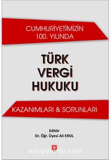 Cumhuriyetimizin 100. Yılında Türk Vergi Hukuku Kazanımları - Sorunları