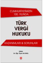 Cumhuriyetimizin 100. Yılında Türk Vergi Hukuku Kazanımları - Sorunları