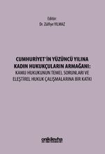 Cumhuriyet'in Yüzüncü Yılına Kadın Hukukçuların Armağanı: Kamu Hukukunun Temel Sorunları ve Eleştirel Hukuk Çalışmalarına Bir Katkı