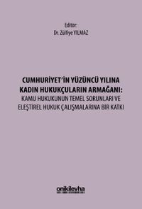Cumhuriyet'in Yüzüncü Yılına Kadın Hukukçuların Armağanı: Kamu Hukukunun Temel Sorunları ve Eleştirel Hukuk Çalışmalarına Bir Katkı