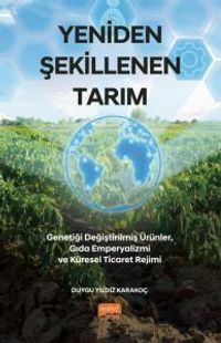 Yeniden Şekillenen Tarım & Genetiği Değiştirilmiş Ürünler, Gıda Emperyalizmi ve Küresel Ticaret Rejimi