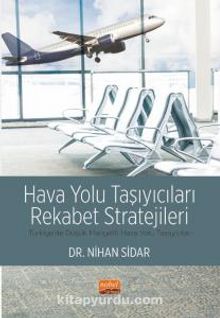 Hava Yolu Taşıyıcıları Rekabet Stratejileri &Türkiye’de Düşük Maliyetli Hava Yolu Taşıyıcıları