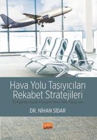 Hava Yolu Taşıyıcıları Rekabet Stratejileri &Türkiye'de Düşük Maliyetli Hava Yolu Taşıyıcıları