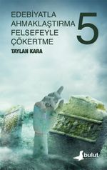 Edebiyatla Ahmaklaştırma Felsefeyle Çökertme (5.Cilt)