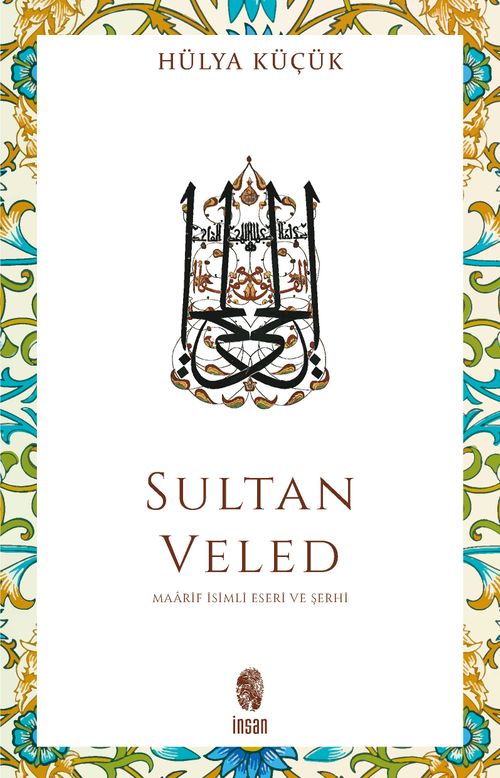 Sultan Veled & Mevlana Celaleddin Rûmî'nin Oğlu ve Didaktik Şarihi