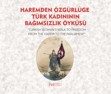 Haremden Özgürlüğe Türk Kadınının Bağımsızlık Öyküsü
