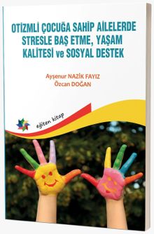 Otizmli Çocuğa Sahip Ailelerde Stresle Baş Etme, Yaşam Kalitesi ve Sosyal Destek 