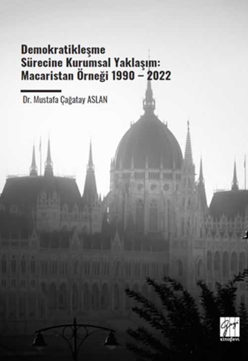 Demokratikleşme Sürecine Kurumsal Yaklaşım: Macaristan Örneği 1990 – 2022