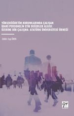 Yükseköğretim Kurumlarında Çalışan İdari Personelin Etik Değerler Algisi Üzerine Bir Çalışma: Atatürk Üniversitesi Örneği
