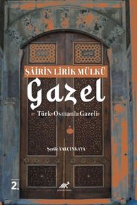 Şairin Lirik Mülkü: Gazel & Türk-Osmanlı Gazeli