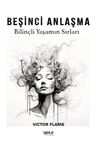 Beşinci Anlaşma &amp; Bilinçli Yaşamın Sırları