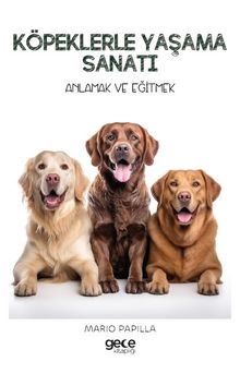 Köpeklerle Yaşama Sanatı & Anlamak ve Eğitmek