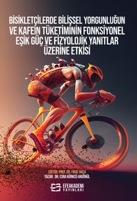 Bisikletçilerde Bilişsel Yorgunluğun ve Kafein Tüketiminin Fonksiyonel Eşik Güç ve Fizyolojik Yanıtlar Üzerine Etkisi