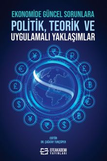 Ekonomide Güncel Sorunlara Politik, Teorik ve Uygulamalı Yaklaşımlar