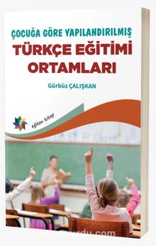 Çocuğa Göre Yapılandırılmış Türkçe Eğitimi Ortamları