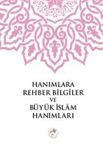 Hanımlara Rehber Bilgiler ve Büyük İslam Hanımları