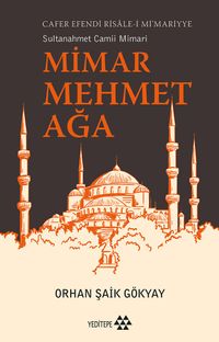 Mimar Mehmet Ağa & Cafer Efendi Risale-i Mi'marriye Sultanahmet Camii Mimarı