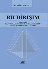 Bildirişim  Eskilerin - Mantıkçılar, Fıkıhçılar ve Belagatçilerin - Bildirişim Kuramına Katkıları