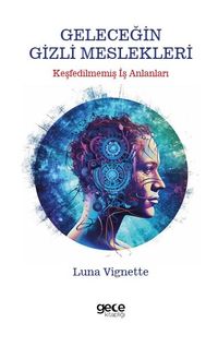 Geleceğin Gizli Meslekleri & Keşfedilmemiş İş Alanları