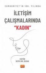 Cumhuriyet'in 100. Yılında İletişim Çalışmalarında “Kadın”