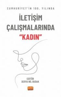 Cumhuriyet'in 100. Yılında İletişim Çalışmalarında “Kadın”