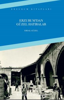 Erzurum'dan Güzel Hatıralar - Erdal Güzel
