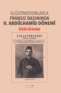 İllüstrasyonlarla Fransız Basınında II. Abdülhamid Dönemi