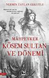 Mahpeyker K&ouml;sem Sultan ve D&ouml;nemi