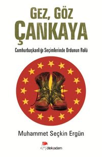 Gez, Göz Çankaya & Cumhurbaşkanlığı Seçimlerinde Ordunun Rolü