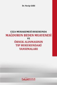 Ceza Muhakemesi Hukukunda Mağdurun Beden Muayenesi ve Örnek Alınmasının Tıp Hukukundaki Yansımaları