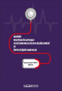 Hekimin Malpraktis Kaynaklı Cezai Sorumluluğunun Belirlenmesi ve İspata İlişikin Sorunlar