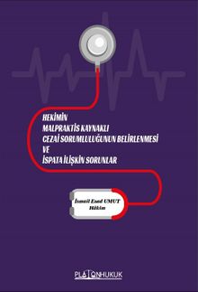 Hekimin Malpraktis Kaynaklı Cezai Sorumluluğunun Belirlenmesi ve İspata İlişikin Sorunlar