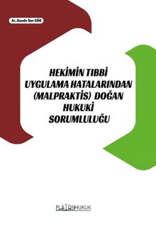 Hekimin Tıbbi Uygulama Hatalarından (Malpraktis) Doğan Hukuki Sorumluluğu