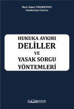 Hukuka Aykırı Deliller ve Yasak Sorgu Yöntemleri