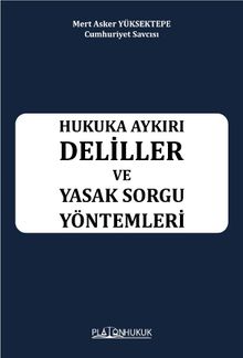 Hukuka Aykırı Deliller ve Yasak Sorgu Yöntemleri