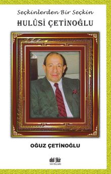 Seçkinlerden Bir Seçkin Hulûsi Çetinoğlu