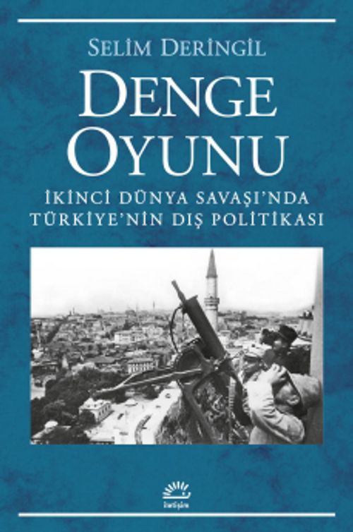 Denge Oyunu & İkinci Dünya Savaşı'nda Türkiye'nin Dış Politikası