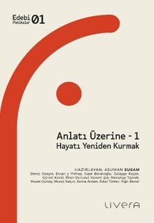 Anlatı Üzerine 1: Hayatı Yeniden Kurmak  